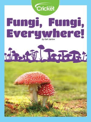 cover image of Fungi, Fungi, Everywhere!